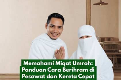 Memahami Miqat Umroh: Panduan Cara Berihram di Pesawat dan Kereta Cepat
